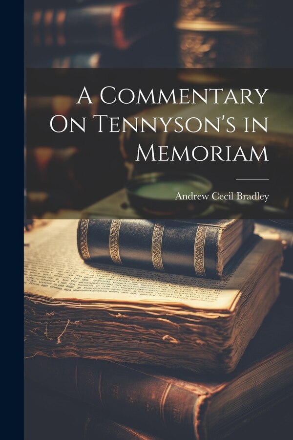 A Commentary On Tennyson's in Memoriam by Andrew Cecil Bradley, Paperback | Indigo Chapters