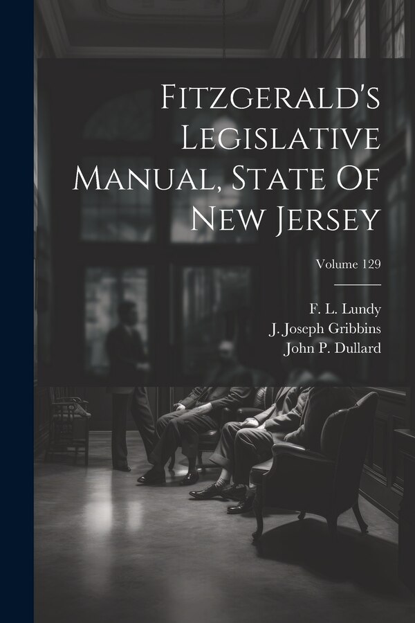 Fitzgerald's Legislative Manual State Of New Jersey; Volume 129 by F L Lundy, Paperback | Indigo Chapters