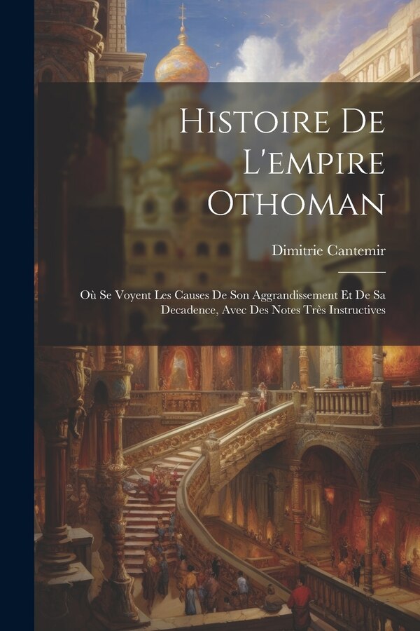 Histoire De L'empire Othoman by Dimitrie Cantemir (Voivode Din Moldav, Paperback | Indigo Chapters