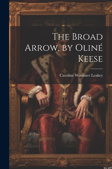 The Broad Arrow by Oliné Keese by Caroline Woolmer Leakey, Paperback | Indigo Chapters