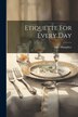 Etiquette For Every Day by Humphry, Paperback | Indigo Chapters