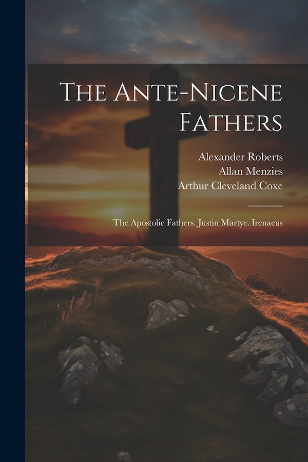 The Ante-Nicene Fathers by Ernest Cushing Richardson, Paperback | Indigo Chapters