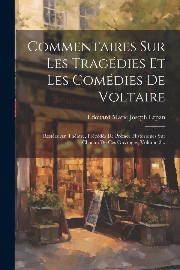Commentaires Sur Les Tragédies Et Les Comédies De Voltaire by Édouard Marie Joseph Lepan, Paperback | Indigo Chapters