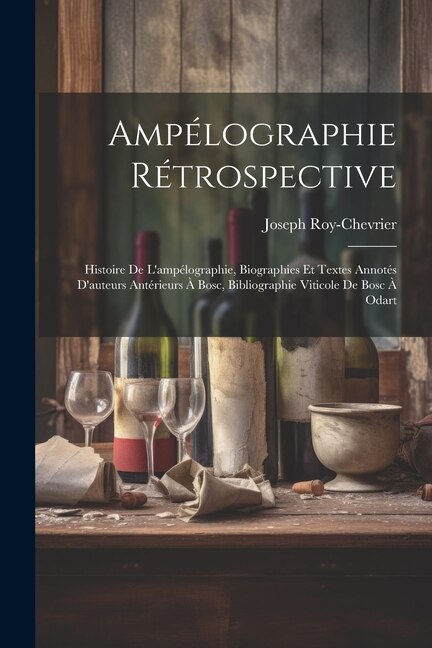 Ampélographie Rétrospective by Joseph Roy-Chevrier, Paperback | Indigo Chapters