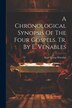 A Chronological Synopsis Of The Four Gospels. Tr. By E. Venables by Karl Georg Wieseler, Paperback | Indigo Chapters