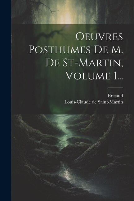 Oeuvres Posthumes De M. De St-martin Volume 1. by Louis-Claude de Saint-Martin, Paperback | Indigo Chapters