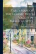 Early Maps of the Connecticut Valley in Massachusetts by Harry Andrew Wright, Paperback | Indigo Chapters