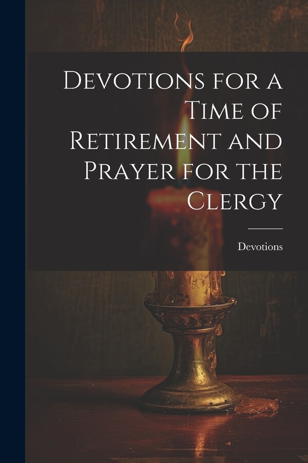 Devotions for a Time of Retirement and Prayer for the Clergy, Paperback | Indigo Chapters