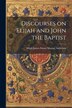 Discourses on Elijah and John the Baptist by Elijah James Stuart Murray Anderson, Paperback | Indigo Chapters
