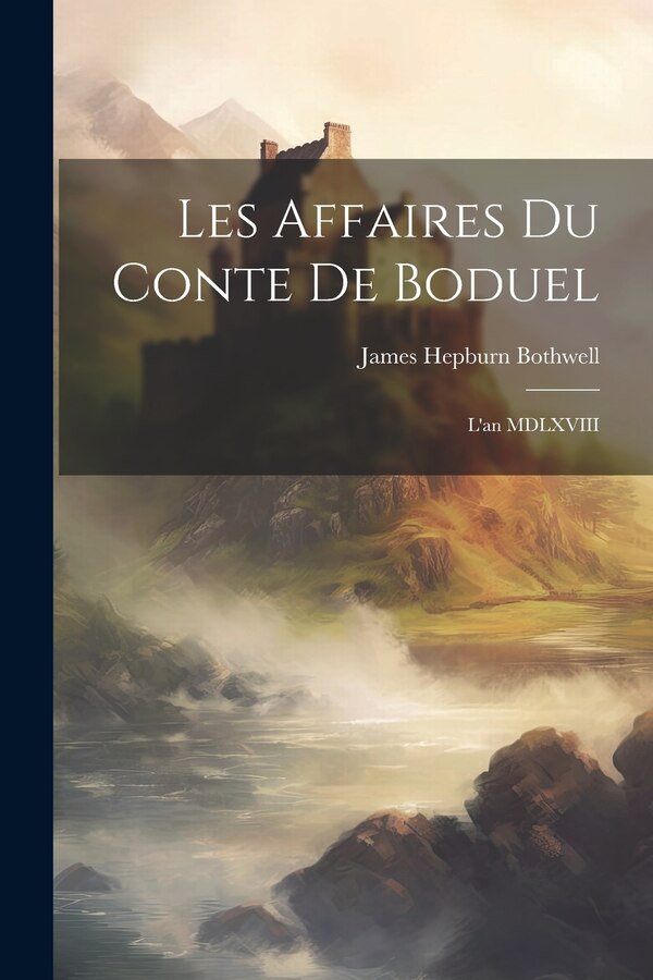 Les Affaires du Conte de Boduel by James Hepburn Bothwell, Paperback | Indigo Chapters