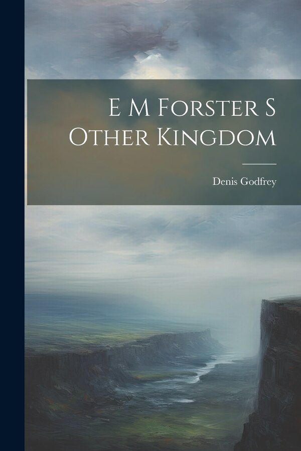 E M Forster S Other Kingdom by Denis Godfrey, Paperback | Indigo Chapters