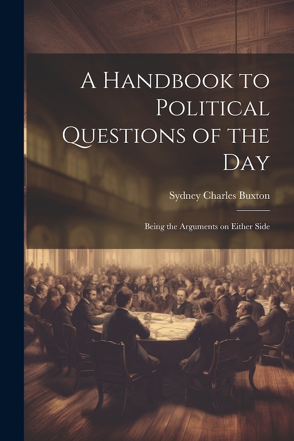 A Handbook to Political Questions of the Day by Sydney Charles Buxton, Paperback | Indigo Chapters