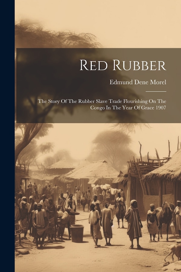 Red Rubber by Edmund Dene Morel, Paperback | Indigo Chapters