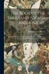 The Book of the Thousand Nights and a Night; Translated From the Arabic / by R. F. Burton. Reprinted From the Original ed. and Edited