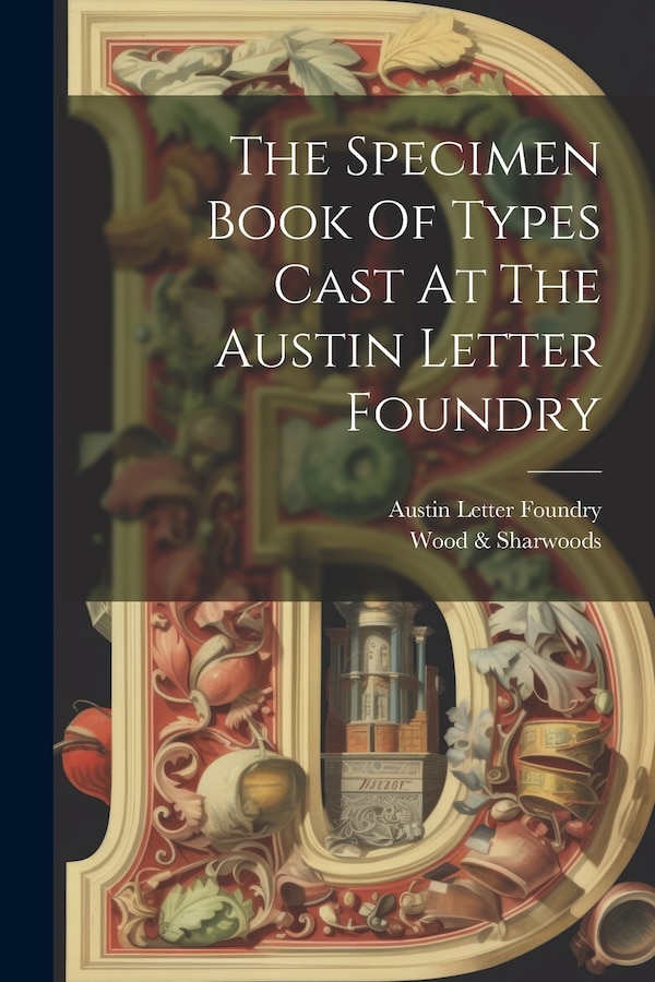 The Specimen Book Of Types Cast At The Austin Letter Foundry, Paperback | Indigo Chapters