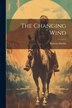 The Changing Wind by Karena Shields, Paperback | Indigo Chapters