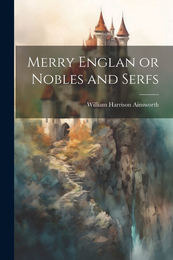 Merry Englan or Nobles and Serfs by William Harrison Ainsworth, Paperback | Indigo Chapters