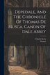 Depedale And The Chronicle Of Thomas De Musca Canon Of Dale Abbey by Charles Kerry, Paperback | Indigo Chapters