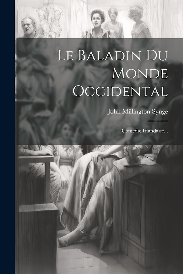 Le Baladin Du Monde Occidental by John Millington Synge, Paperback | Indigo Chapters