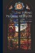 The Young Pilgrim by A.L.O. E by Charlotte Maria Tucker, Paperback | Indigo Chapters