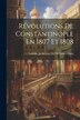 Révolutions De Constantinople En 1807 Et 1808 by Antoine Juchereau De De Saint-denys, Paperback | Indigo Chapters