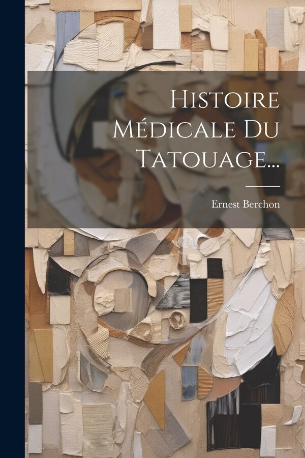 Histoire Médicale Du Tatouage. by Ernest Berchon, Paperback | Indigo Chapters