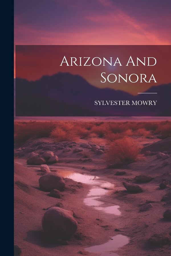 Arizona And Sonora by Sylvester Mowry, Paperback | Indigo Chapters