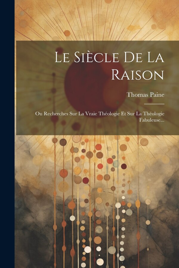 Le Siècle De La Raison by Thomas Paine, Paperback | Indigo Chapters