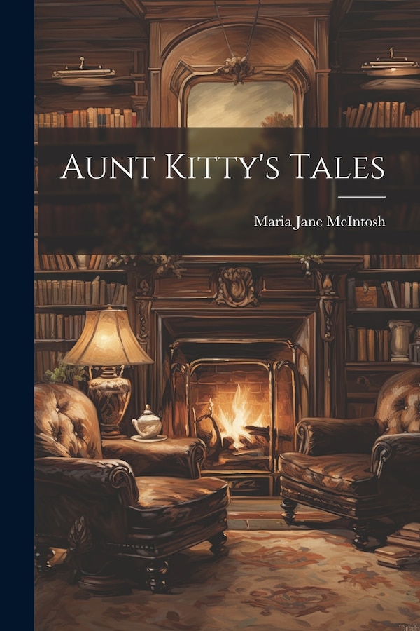 Aunt Kitty's Tales by Maria Jane McIntosh, Paperback | Indigo Chapters