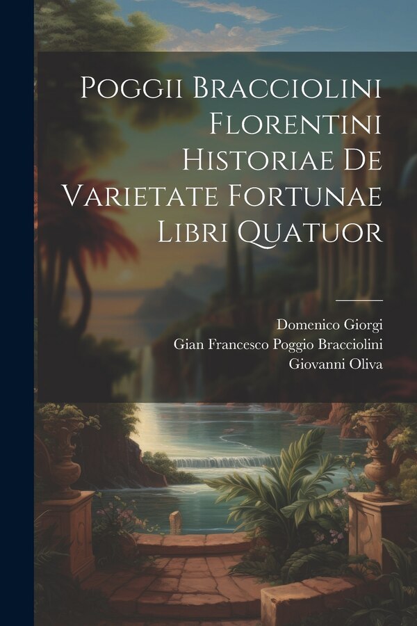 Poggii Bracciolini Florentini Historiae De Varietate Fortunae Libri Quatuor by Giovanni Oliva, Paperback | Indigo Chapters