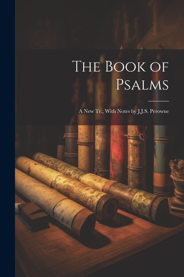 The Book of Psalms; a New Tr. With Notes by J.J.S. Perowne by Anonymous, Paperback | Indigo Chapters