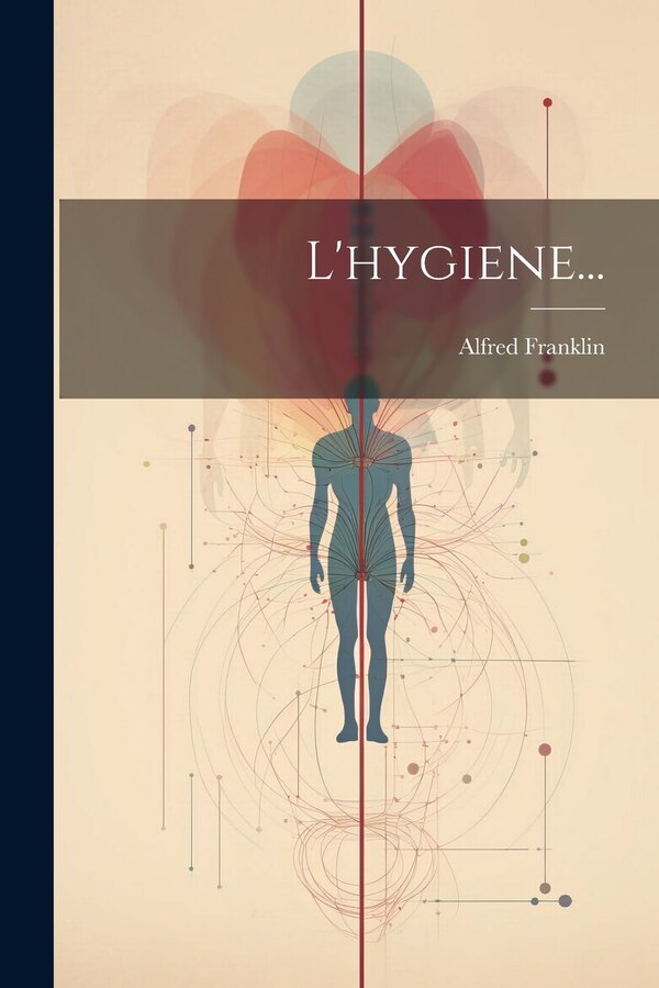 L'hygiene. by Alfred Franklin, Paperback | Indigo Chapters