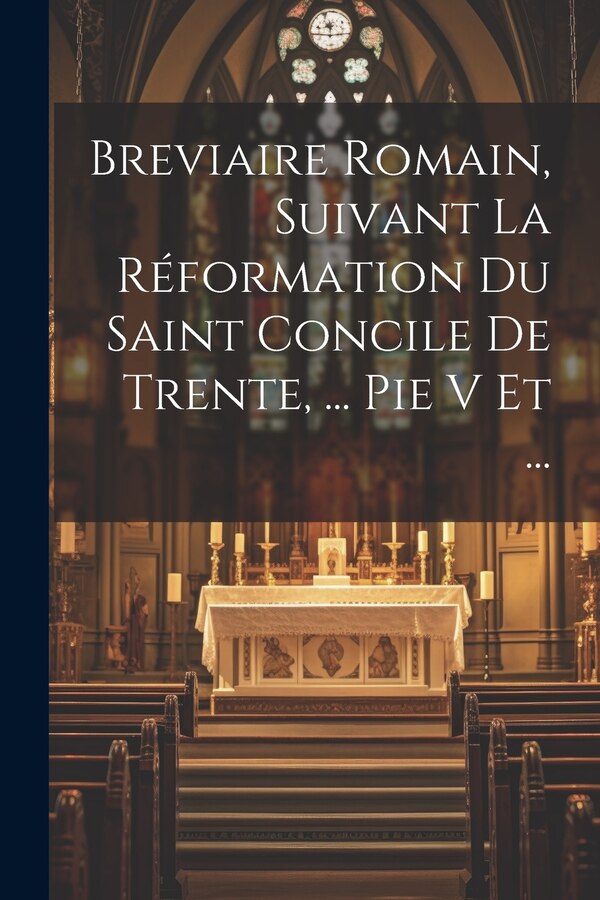 Breviaire Romain Suivant La Réformation Du Saint Concile De Trente by Anonymous, Paperback | Indigo Chapters