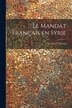 Le mandat français en Syrie by Catroux Lt Col *, Paperback | Indigo Chapters