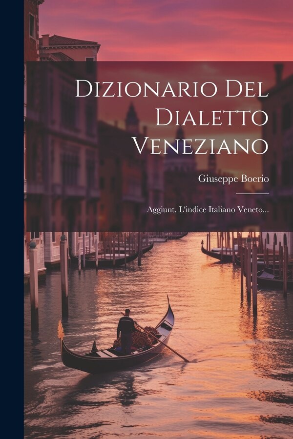 Dizionario Del Dialetto Veneziano by Giuseppe Boerio, Paperback | Indigo Chapters