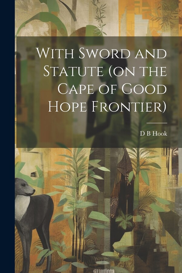With Sword and Statute (on the Cape of Good Hope Frontier) by D B Hook, Paperback | Indigo Chapters