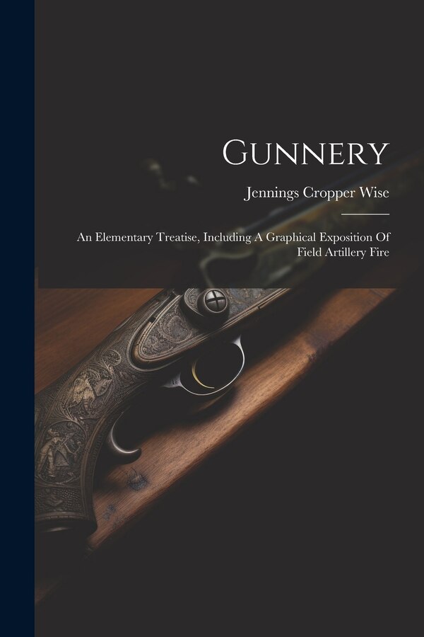 Gunnery by Jennings Cropper Wise, Paperback | Indigo Chapters