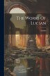 The Works Of Lucian by Lucian (Of Samosata ), Paperback | Indigo Chapters