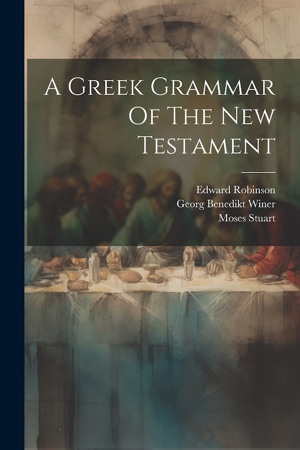 A Greek Grammar Of The New Testament by Georg Benedikt Winer, Paperback | Indigo Chapters