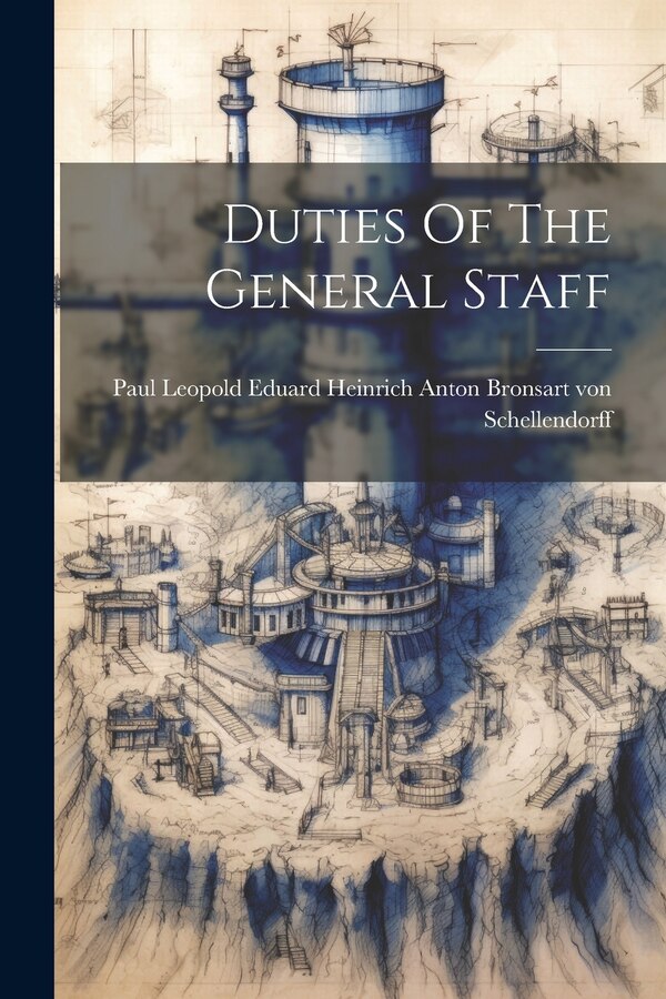 Duties Of The General Staff by Paul Leop Bronsart Von Schellendorff, Paperback | Indigo Chapters