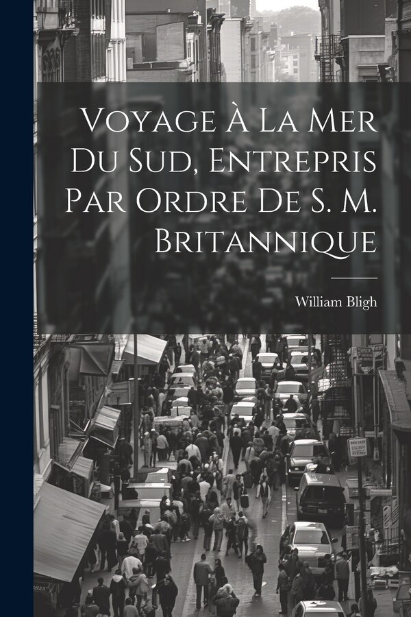 Voyage À La Mer Du Sud Entrepris Par Ordre De S. M. Britannique by William Bligh, Paperback | Indigo Chapters
