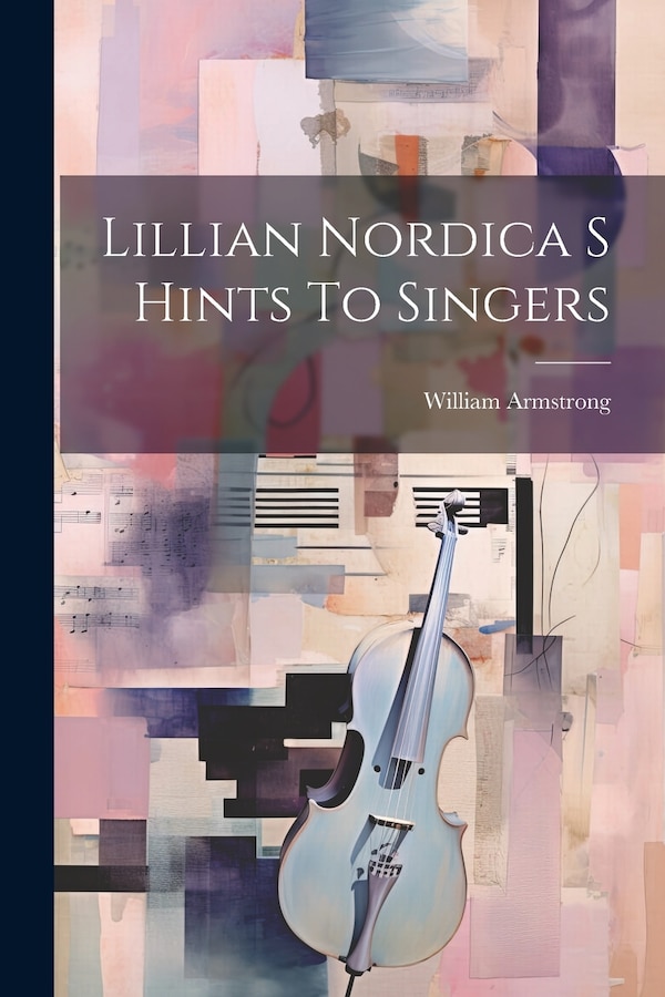 Lillian Nordica S Hints To Singers by William Armstrong, Paperback | Indigo Chapters