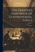 The Debater's Handbook of Controversial Topics, Paperback | Indigo Chapters