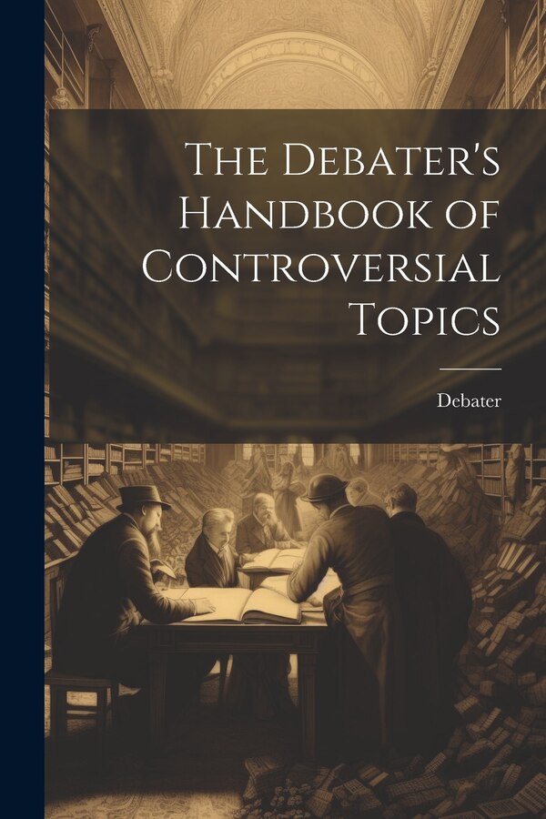 The Debater's Handbook of Controversial Topics, Paperback | Indigo Chapters
