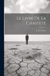 Le Livre De La Chasteté by J - B Chabot, Paperback | Indigo Chapters