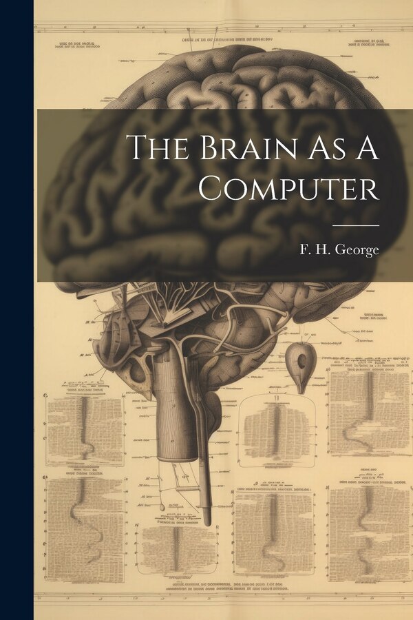 The Brain As A Computer by F H George, Paperback | Indigo Chapters