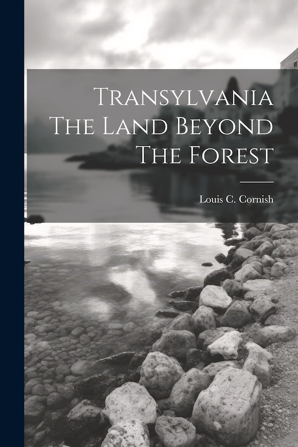 Transylvania The Land Beyond The Forest by Louis C Cornish, Paperback | Indigo Chapters