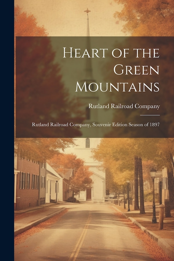 Heart of the Green Mountains by Rutland Railroad Company, Paperback | Indigo Chapters