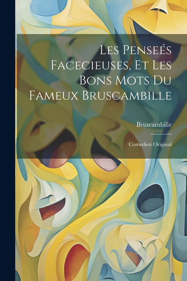 Les Penseés Facecieuses Et Les Bons Mots Du Fameux Bruscambille, Paperback | Indigo Chapters