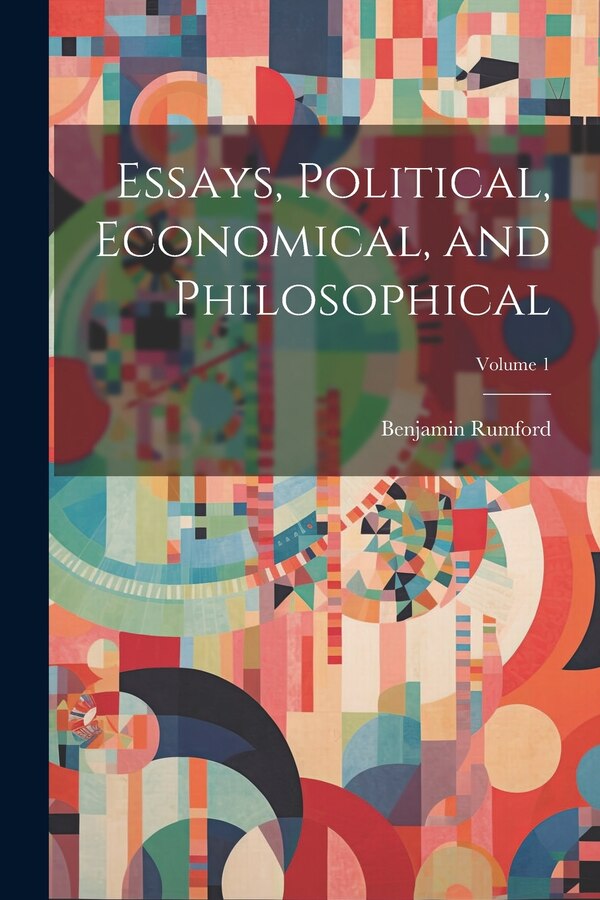 Essays Political Economical and Philosophical; Volume 1 by Benjamin Rumford, Paperback | Indigo Chapters